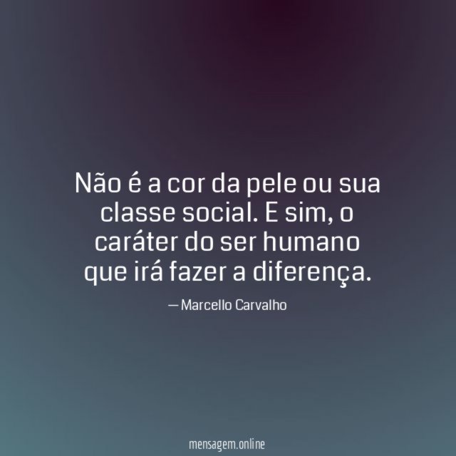 Não é a cor da pele ou sua classe social