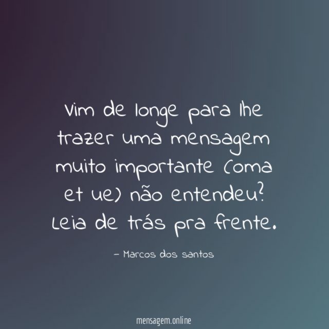Vim de longe para lhe trazer uma mensagem