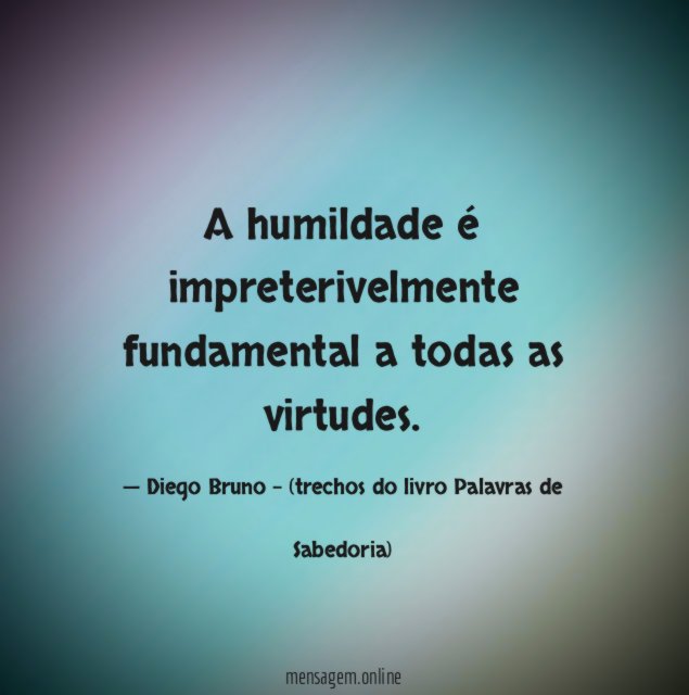 A humildade é impreterivelmente fundamental a todas as virtudes