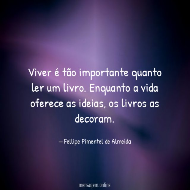 Viver é tão importante quanto ler um livro