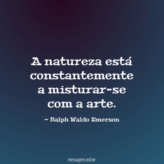 A natureza está constantemente a misturar-se com a arte