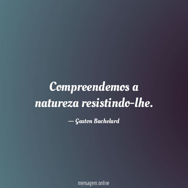 Compreendemos a natureza resistindo-lhe