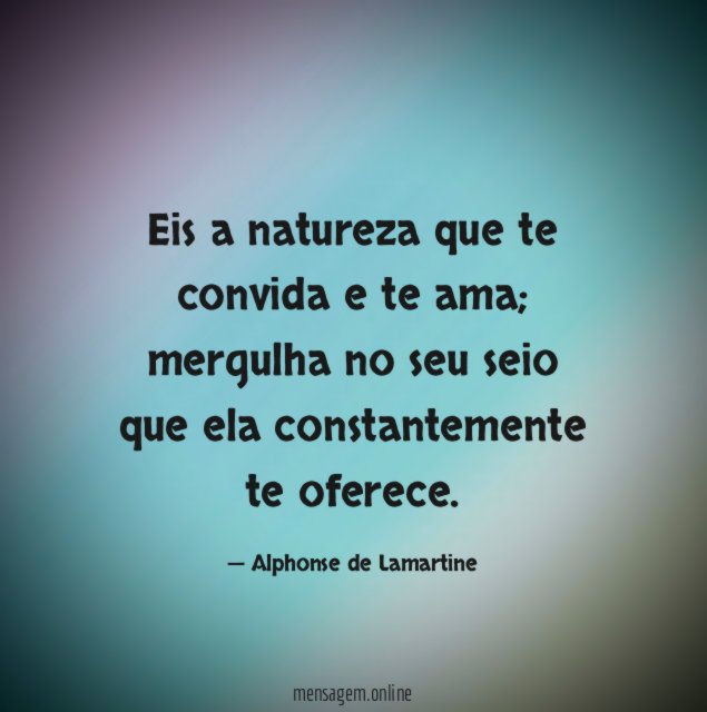 Eis a natureza que te convida e te ama
