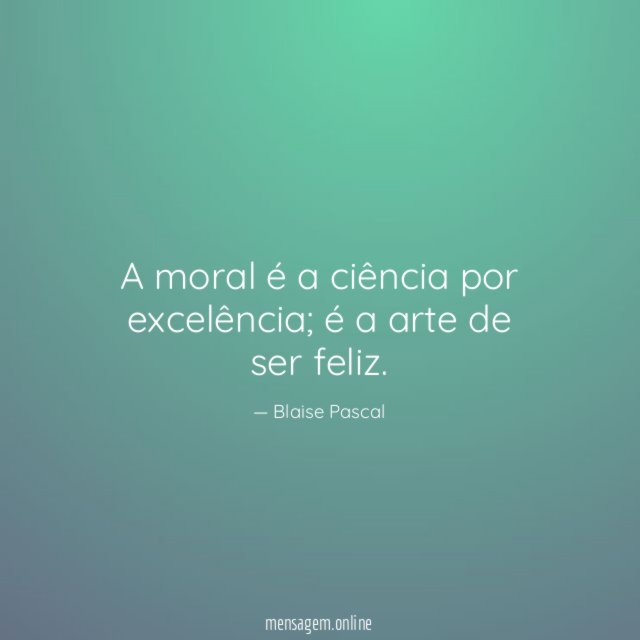 A moral é a ciência por excelência