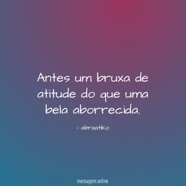 Antes um bruxa de atitude do que uma bela aborrecida