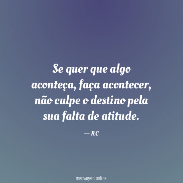 Se quer que algo aconteça