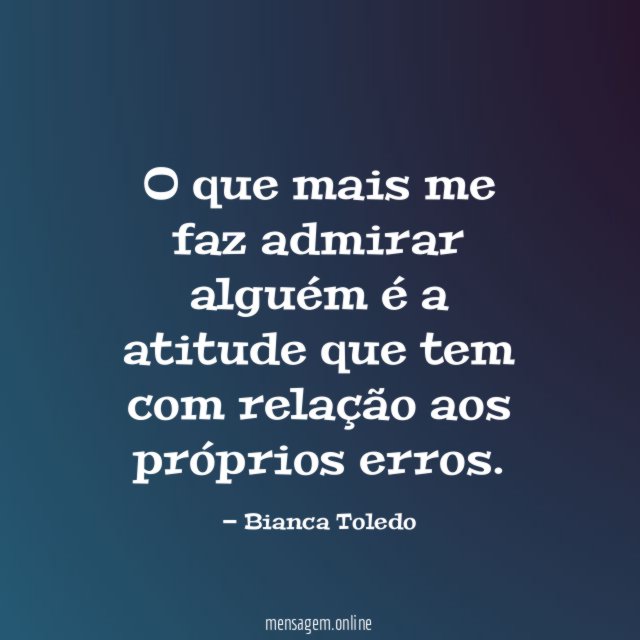 O que mais me faz admirar alguém é