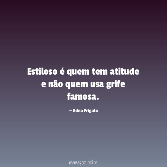 Estiloso é quem tem atitude e não quem usa grife famosa