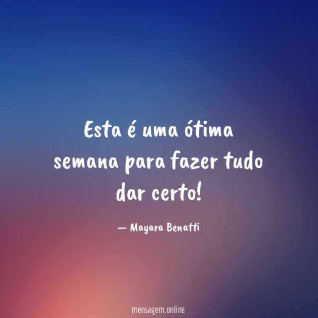 Esta é uma ótima semana para fazer tudo dar certo