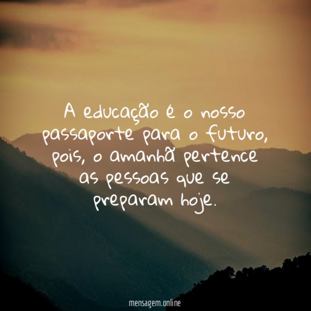 A educação é o nosso passaporte para o futuro