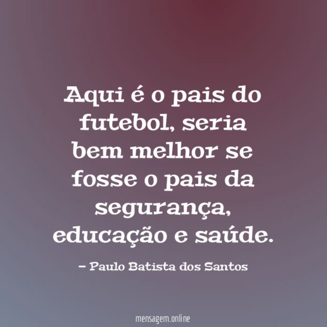 Aqui é o pais do futebol
