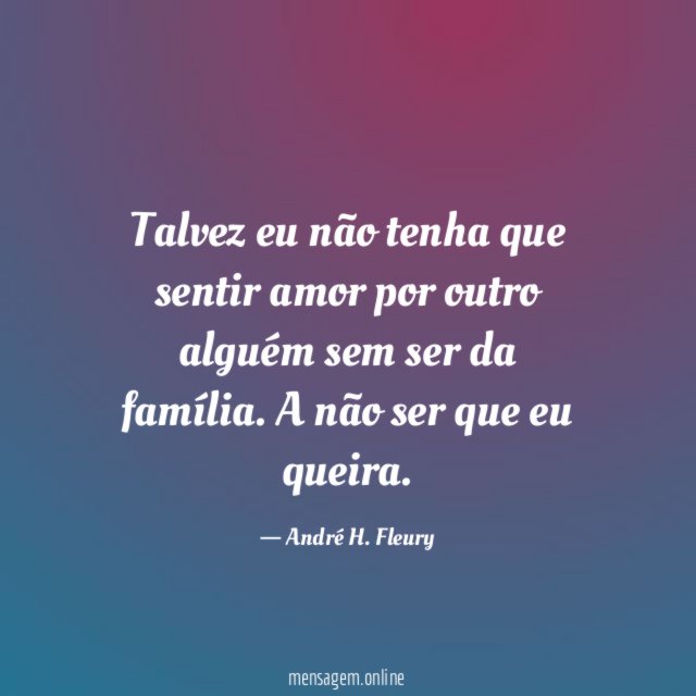 Talvez eu não tenha que sentir amor por