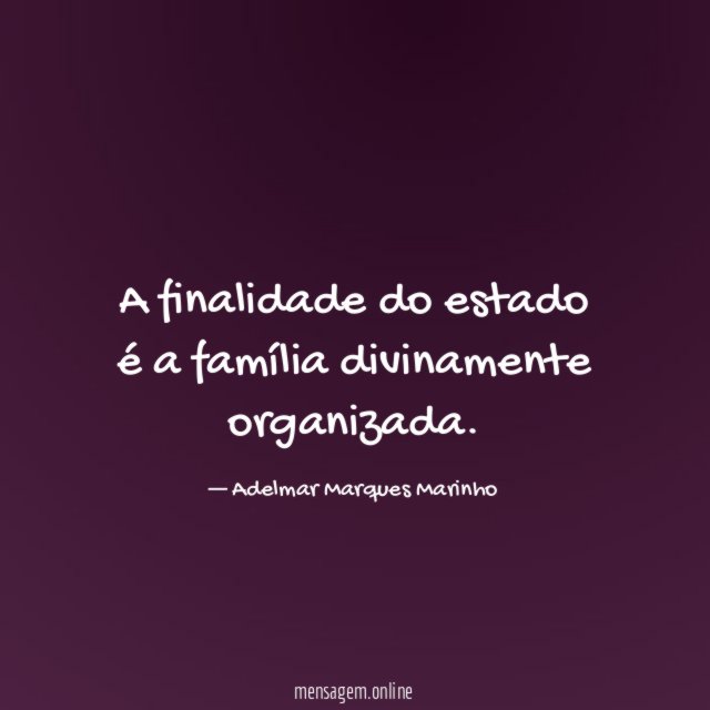 A finalidade do estado é a família divinamente organizada