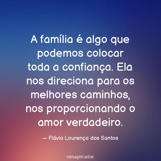 A família é algo que podemos colocar toda a confiança