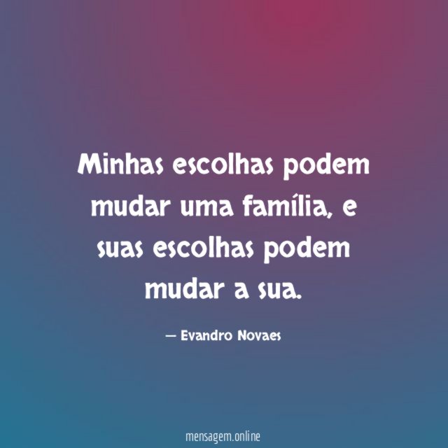Minhas escolhas podem mudar uma família