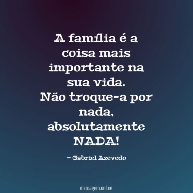 A família é a coisa mais importante na sua vida