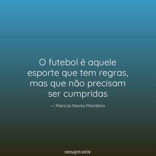 O futebol é aquele esporte que tem regras