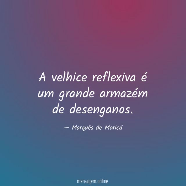 A velhice reflexiva é um grande armazém de desenganos