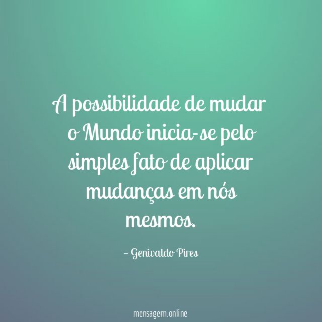 A possibilidade de mudar o Mundo inicia-se pelo