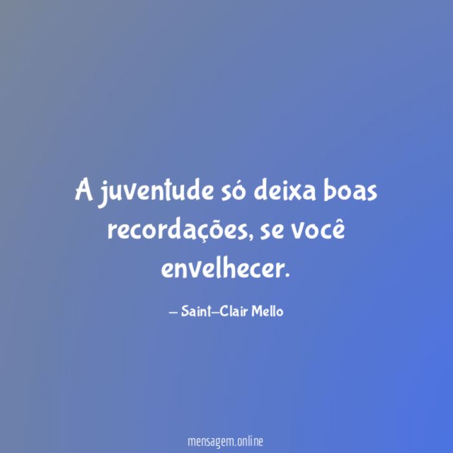 A juventude só deixa boas recordações