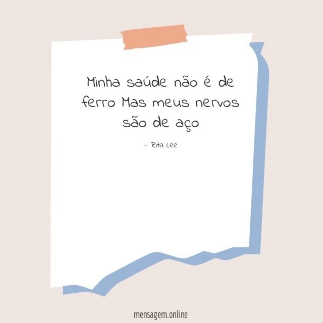 Minha saúde não é de ferro Mas meus nervos