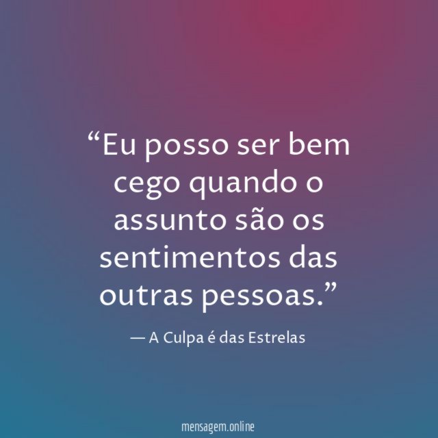 Eu posso ser bem cego quando o assunto