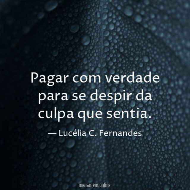 Pagar com verdade para se despir da culpa que sentia