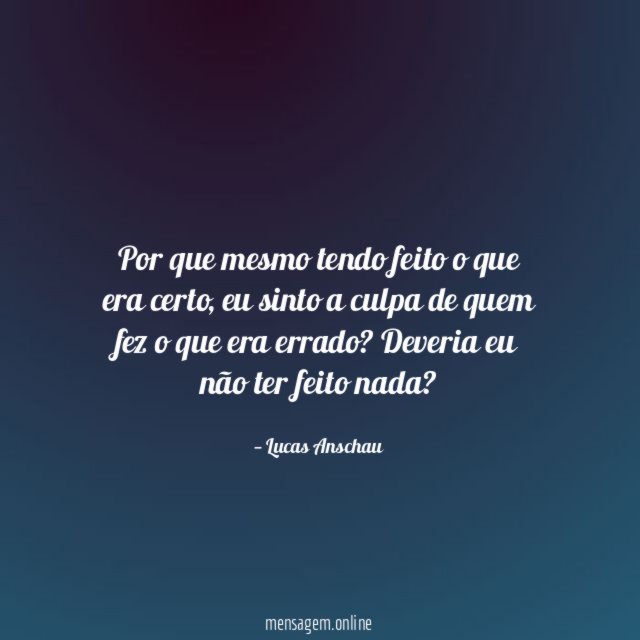Por que mesmo tendo feito o que era certo