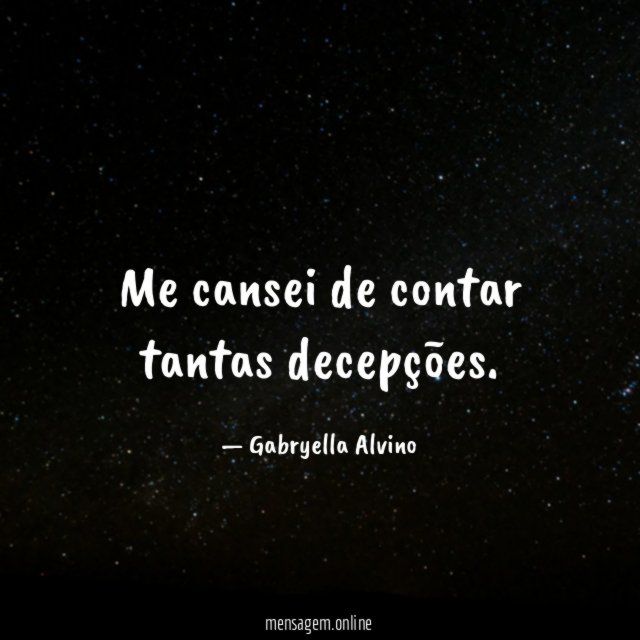 Me cansei de contar tantas decepções