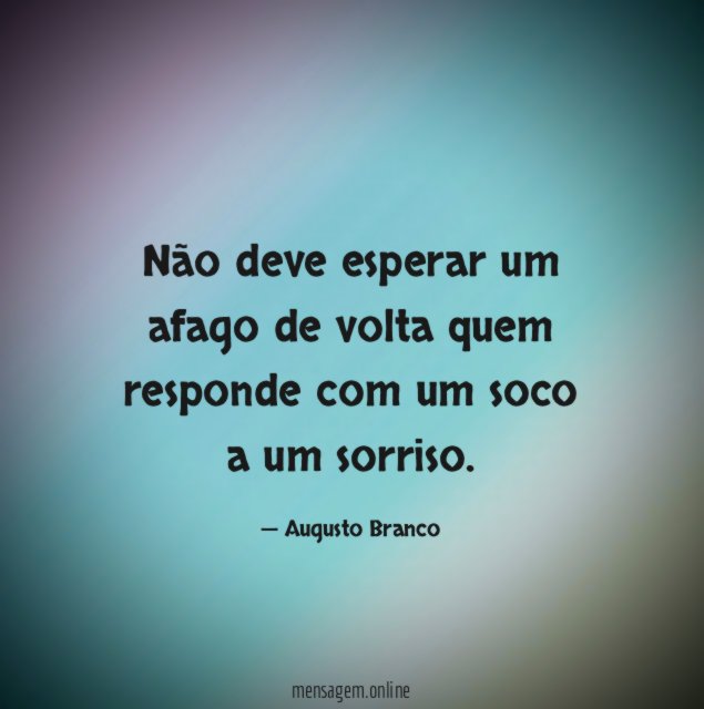 Não deve esperar um afago de volta quem responde
