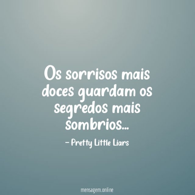 Os sorrisos mais doces guardam os segredos mais sombrios