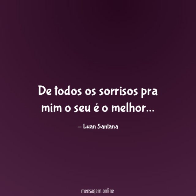 De todos os sorrisos pra mim o seu é o melhor