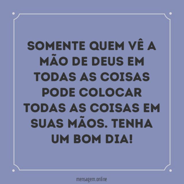 Somente quem vê a mão de Deus em
