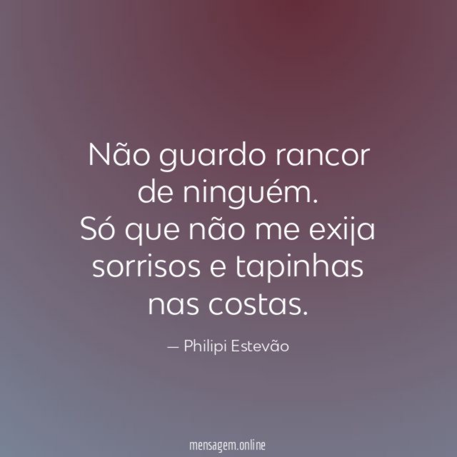 Não guardo rancor de ninguém