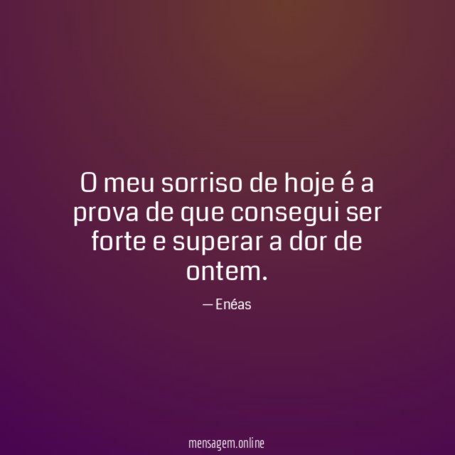O meu sorriso de hoje é a prova
