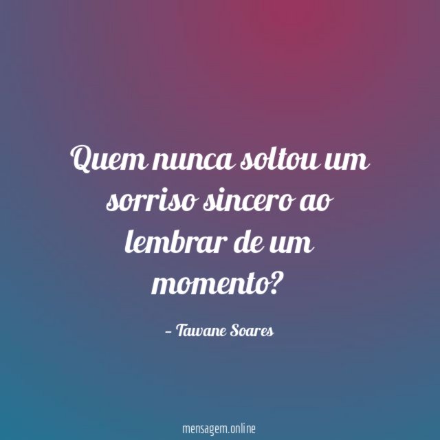 Quem nunca soltou um sorriso sincero ao lembrar de um momento