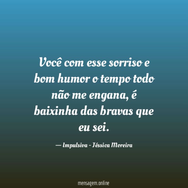 Você com esse sorriso e bom humor