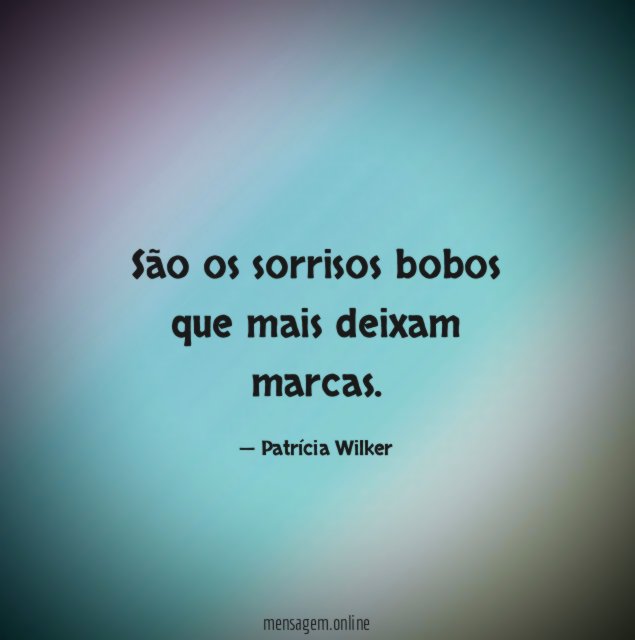 São os sorrisos bobos que mais deixam marcas