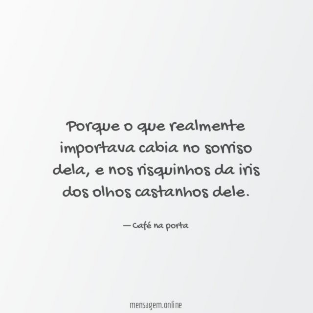 Porque o que realmente importava cabia no sorriso dela