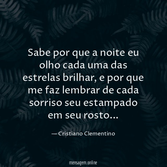 Sabe por que a noite eu olho cada uma das estrelas brilhar