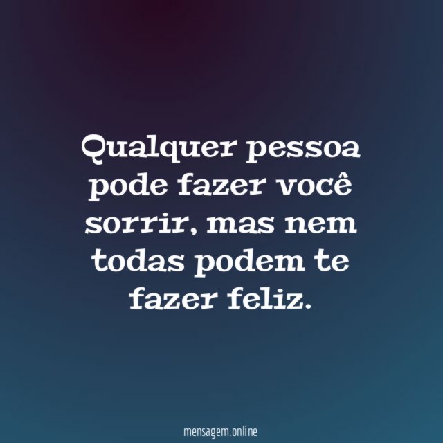 Qualquer pessoa pode fazer você sorrir