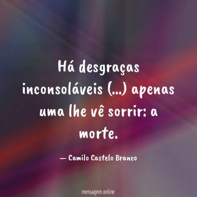 Há desgraças inconsoláveis (