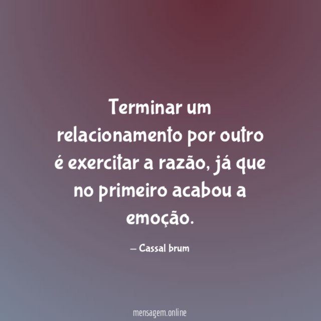 Terminar um relacionamento por outro é exercitar a razão