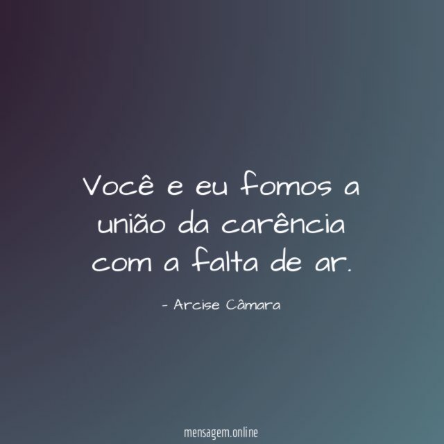 Você e eu fomos a união da carência