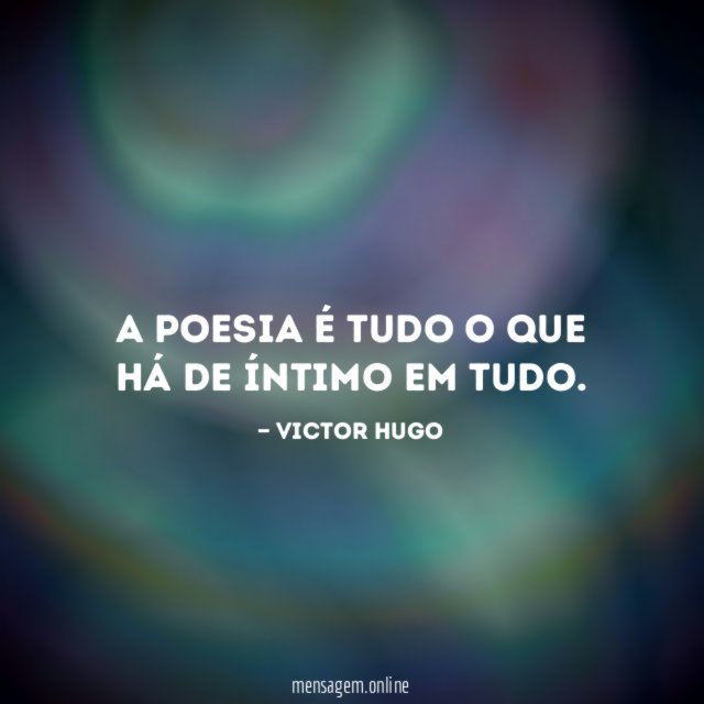 A poesia é tudo o que há de íntimo em tudo