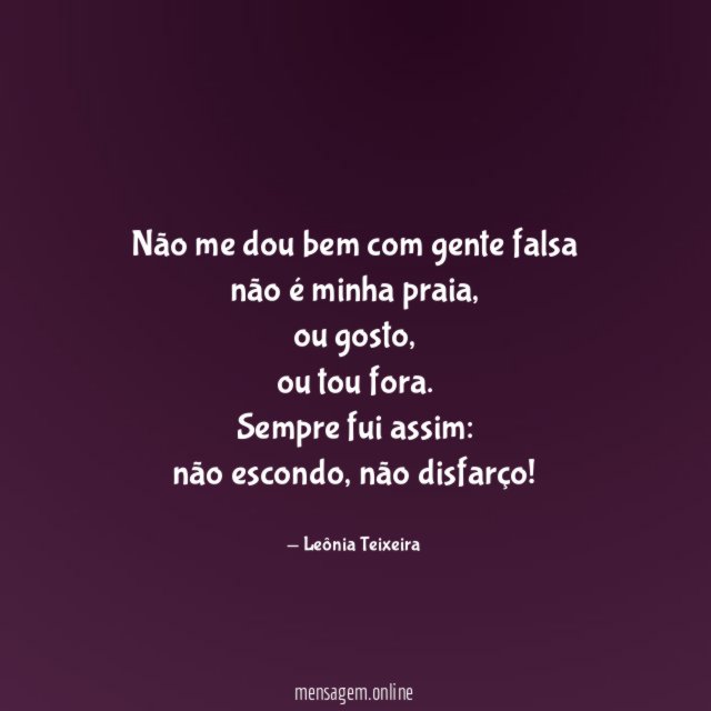Não me dou bem com gente falsa não é minha praia