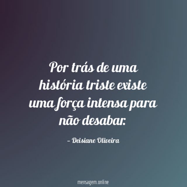 Por trás de uma história triste existe uma