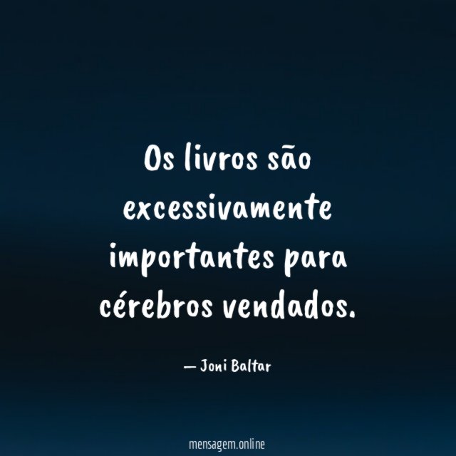 Os livros são excessivamente importantes para cérebros vendados