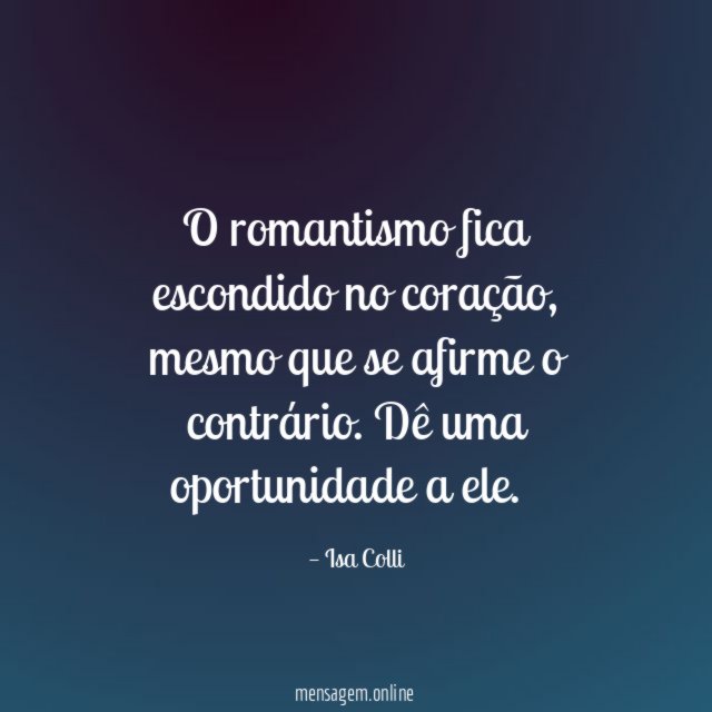 O romantismo fica escondido no coração