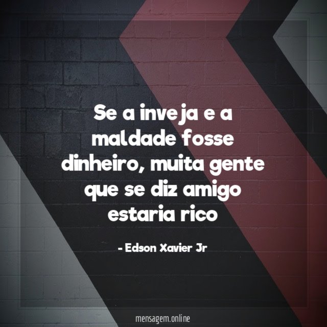 Se a inveja e a maldade fosse dinheiro
